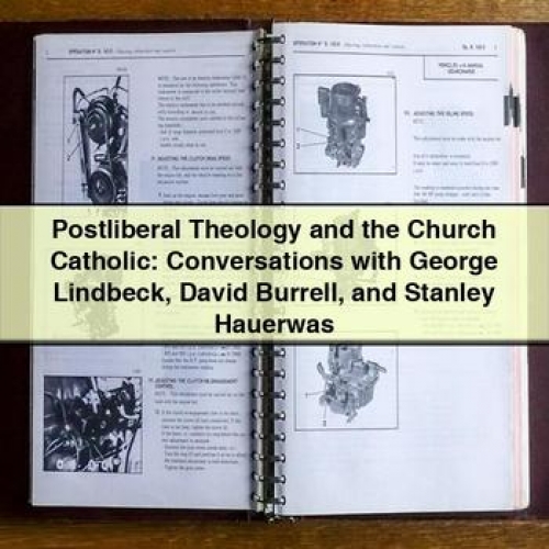 Postliberal Theology and the Church Catholic: Conversations with George Lindbeck David Burrell and Stanley Hauerwas PDF Download