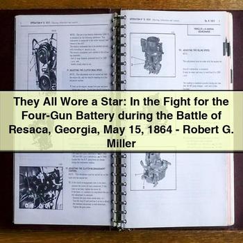 They All Wore a Star: in the Fight for the Four-Gun Battery During the Battle of Resaca Georgia May 15 1864-Robert G. Miller PDF Download