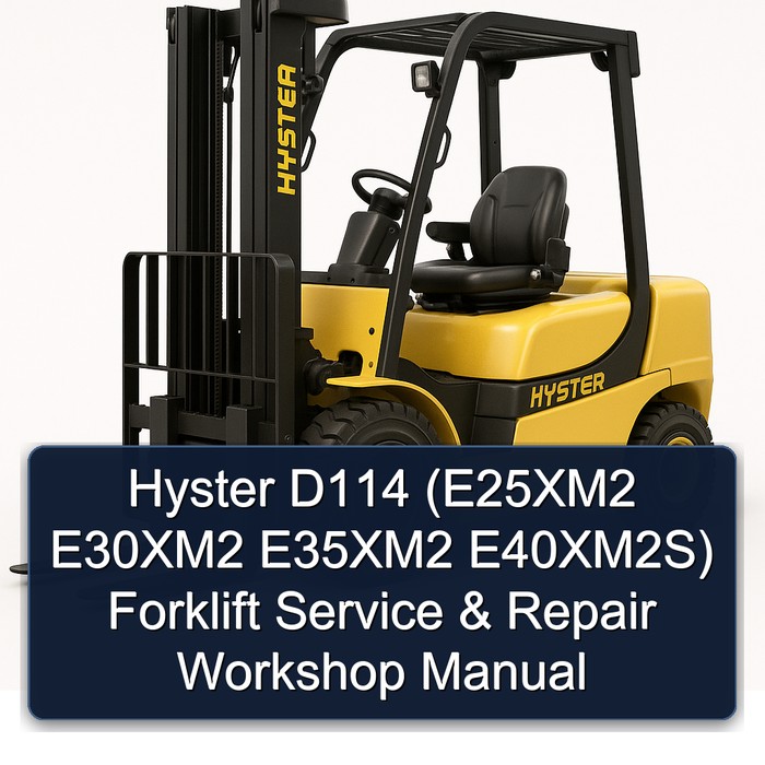 Hyster D114 (E25XM2 E30XM2 E35XM2 E40XM2S) Forklift Service & Repair Workshop Manual