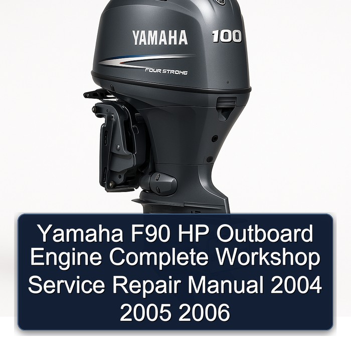 Yamaha F90 HP Outboard Engine Complete Workshop Service Repair Manual 2004 2005 2006 