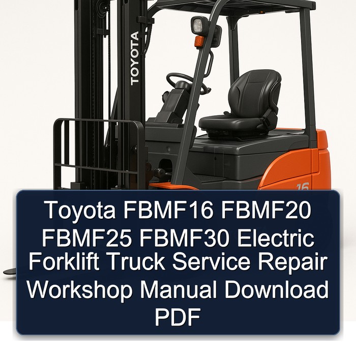 Toyota FBMF16 FBMF20 FBMF25 FBMF30 Electric Forklift Truck Service Repair Workshop Manual Download PDF