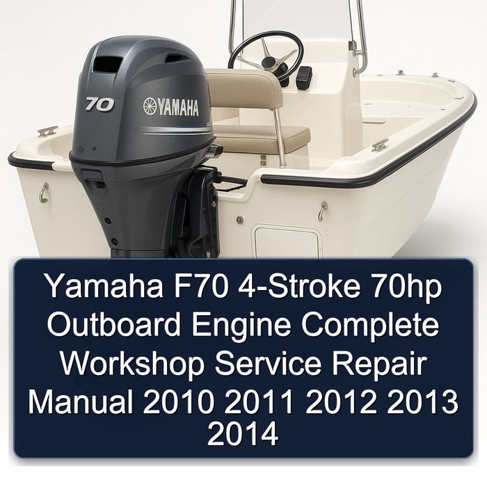 Yamaha F70 4-Stroke 70hp Outboard Engine Complete Workshop Service Repair Manual 2010 2011 2012 2013 2014 