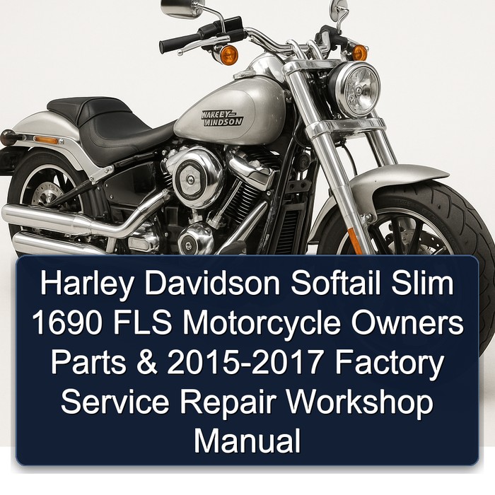 Harley Davidson Softail Slim 1690 FLS Motorcycle Owners Parts & 2015-2017 Factory Service Repair Workshop Manual
