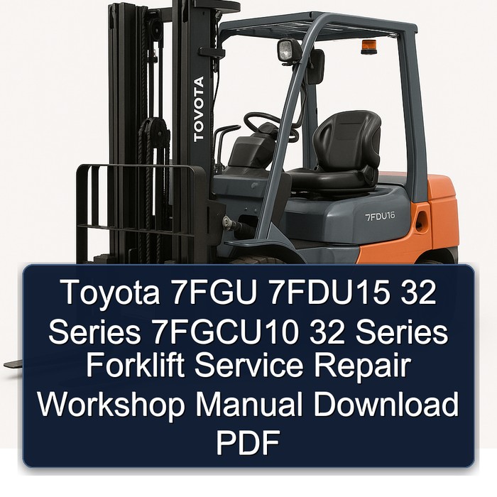 Toyota 7FGU 7FDU15 32 Series 7FGCU10 32 Series Forklift Service Repair Workshop Manual Download PDF