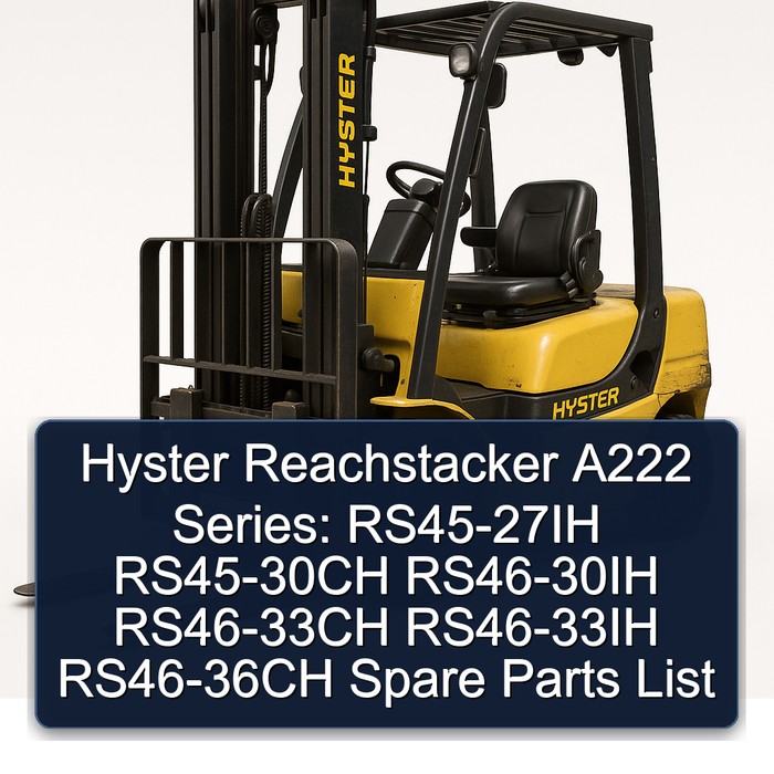 Hyster Reachstacker A222 Series: RS45-27IH RS45-30CH RS46-30IH RS46-33CH RS46-33IH RS46-36CH Spare Parts List