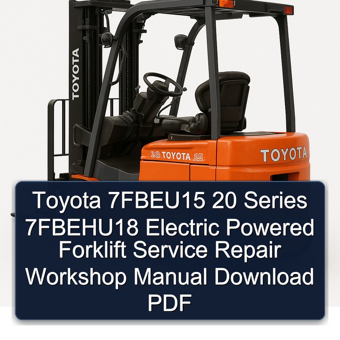 Toyota 7FBEU15/7FBEHU18 20 Series Elektro-Gabelstapler Service- und Reparaturhandbuch (PDF)