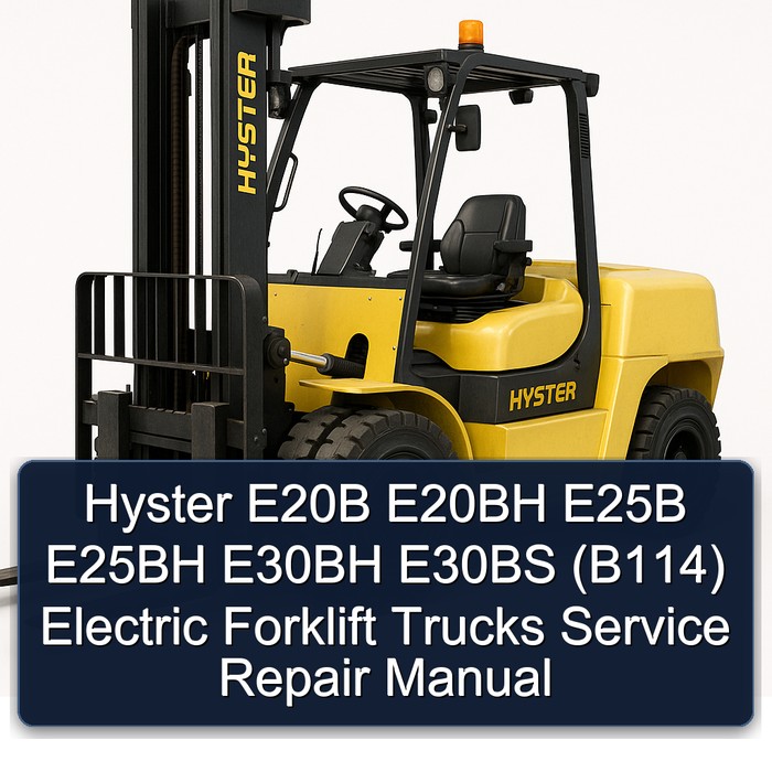 Hyster E20B E20BH E25B E25BH E30BH E30BS (B114) Electric Forklift Trucks Service Repair Manual
