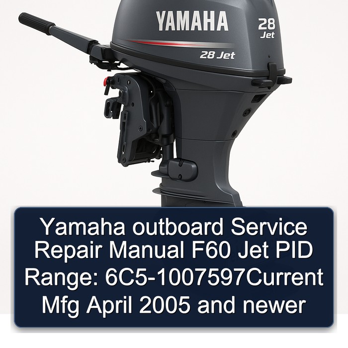 Yamaha outboard Service Repair Manual F60 Jet PID Range: 6C5-1007597Current Mfg April 2005 and newer