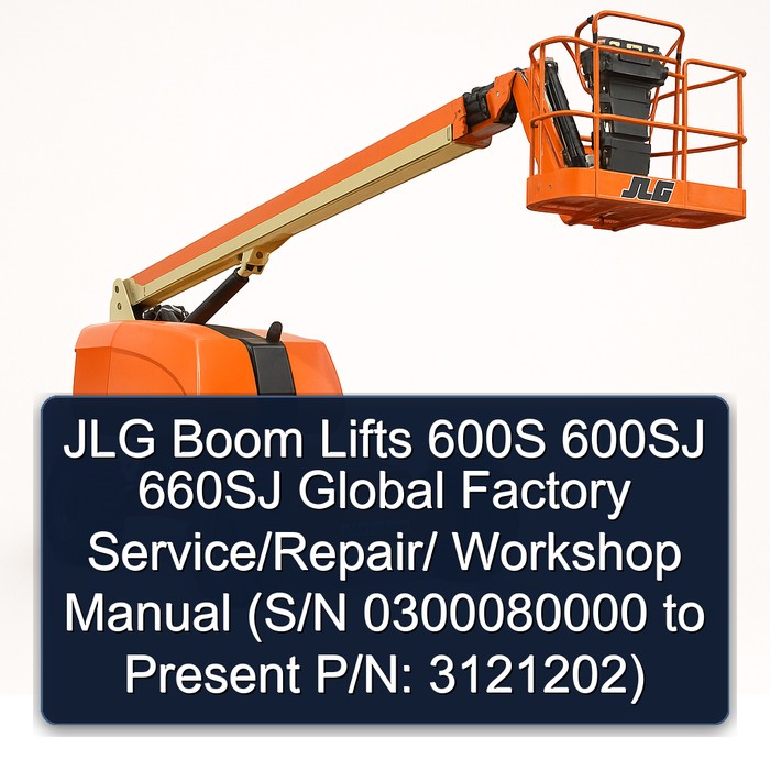 JLG Boom Lifts 600S 600SJ 660SJ Global  Factory Service/Repair/ Workshop Manual  (S/N 0300080000 to Present P/N: 3121202)