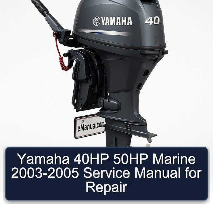 Yamaha 40HP 50HP Marine 2003-2005 Service Manual for Repair