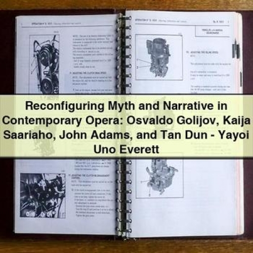 Reconfiguring Myth and Narrative in Contemporary Opera: Osvaldo Golijov Kaija Saariaho John Adams and Tan Dun - Yayoi Uno Everett PDF Download