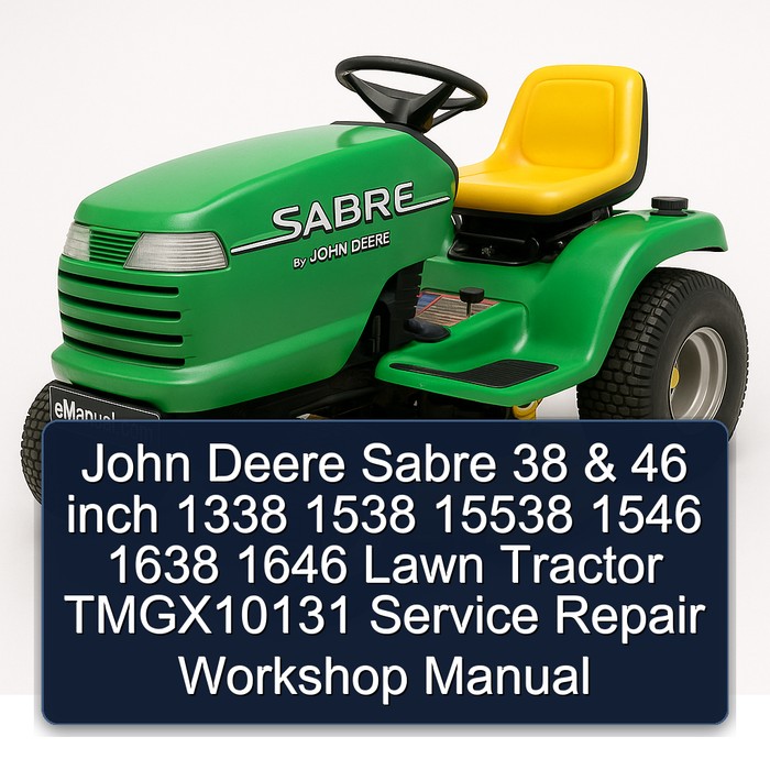 John Deere Sabre 38 & 46 inch 1338 1538 15538 1546 1638 1646 Lawn Tractor TMGX10131 Service Repair Workshop Manual