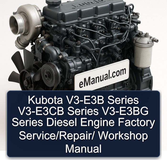 Kubota V3-E3B Series V3-E3CB Series V3-E3BG Series Diesel Engine Factory Service/Repair/ Workshop Manual 