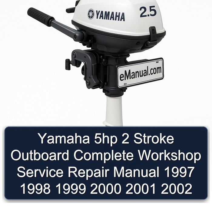 Yamaha 5hp 2 Stroke Outboard Complete Workshop Service Repair Manual 1997 1998 1999 2000 2001 2002 