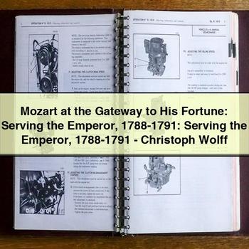 Mozart at the Gateway to His Fortune: Serving the Emperor 1788-1791: Serving the Emperor 1788-1791-Christoph Wolff PDF Download
