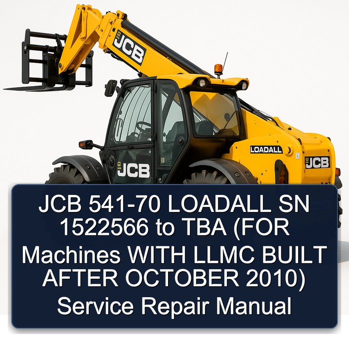 JCB 541-70 LOADALL SN 1522566 to TBA (FOR Machines WITH LLMC BUILT AFTER OCTOBER 2010) Service Repair Manual
