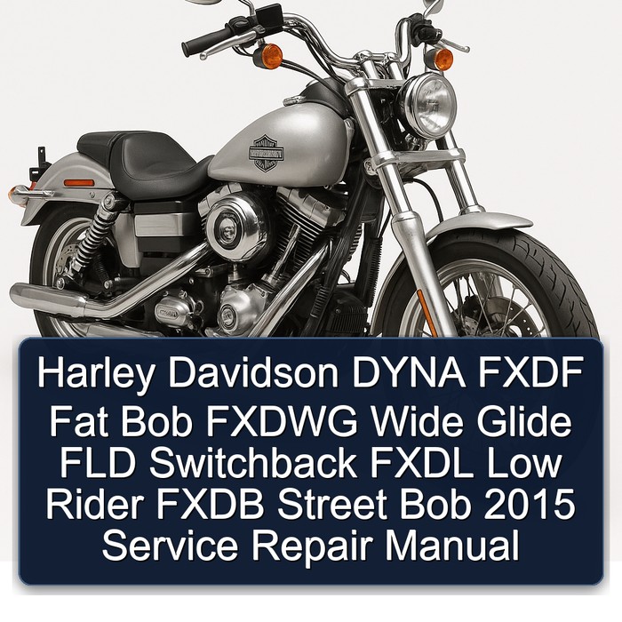 Harley Davidson DYNA FXDF Fat Bob FXDWG Wide Glide FLD Switchback FXDL Low Rider FXDB Street Bob 2015 Service & Repair Workshop Manual