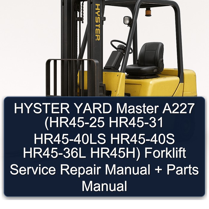 HYSTER YARD Master A227 (HR45-25 HR45-31 HR45-40LS HR45-40S HR45-36L HR45H) Forklift Manual de servicio y reparación + Parts Manual