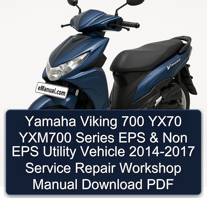 Yamaha Viking 700 YX70 YXM700 Series EPS & Non EPS Utility Vehicle 2014-2017 Service Repair Workshop Manual Download PDF
