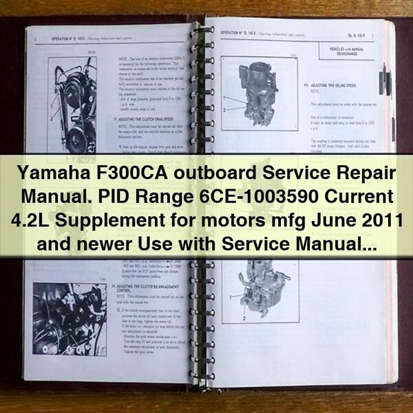 Yamaha F300CA outboard Manual de servicio y reparación. PID Range 6CE-1003590 Current 4.2L Supplement for motors mfg June 2011 and newer Use with Service Manual LIT-18616-03-23