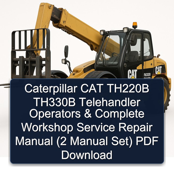 Caterpillar CAT TH220B TH330B Telehandler Operators & (2 Set) Workshop Service Repair Manual PDF Download