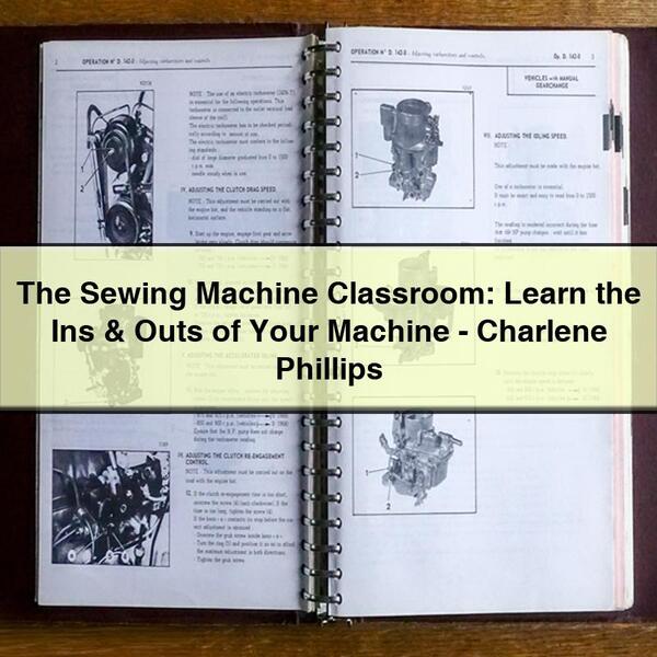 The Sewing Machine Classroom: Learn the Ins & Outs of Your Machine-Charlene Phillips