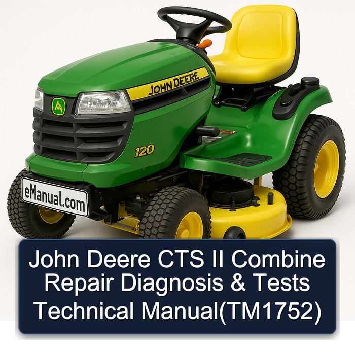 Manual Técnico de Reparación, Diagnóstico y Pruebas para la Cosechadora John Deere CTS II (TM1752)