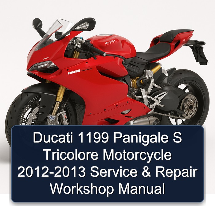 Ducati 1199 Panigale S Tricolore Motorcycle 2012-2013 Service & Repair Workshop Manual
