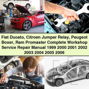 Fiat Ducato Citroen Jumper Relay Peugeot Boxer Ram Promaster Manual completo de servicio y reparación del taller 1999 2000 2001 2002 2003 2004 2005 2006