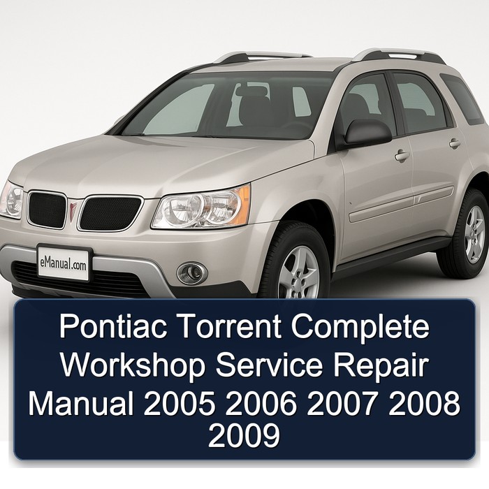 Pontiac Torrent Complete Workshop Service Repair Manual 2005 2006 2007 2008 2009