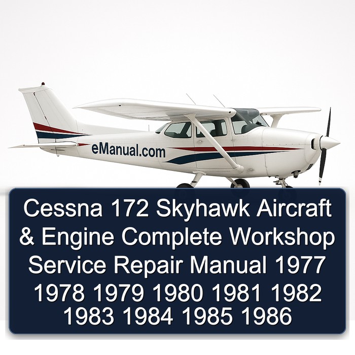 Cessna 172 Skyhawk Aircraft & Engine Complete Workshop Service Repair Manual 1977 1978 1979 1980 1981 1982 1983 1984 1985 1986