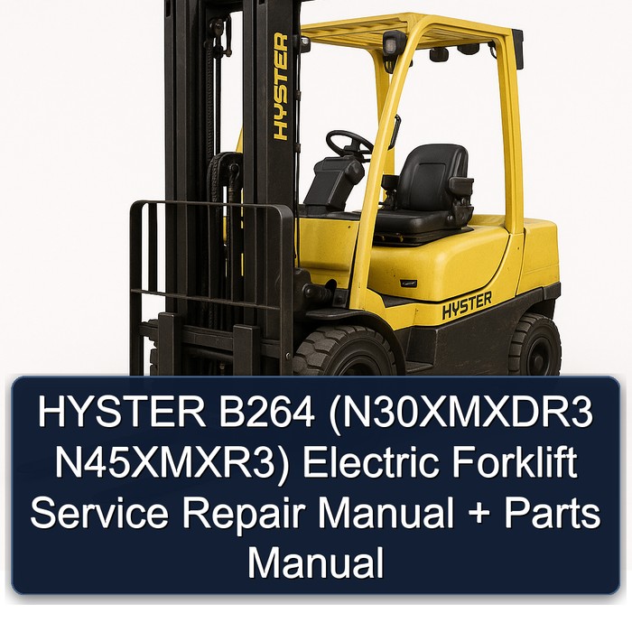 HYSTER B264 (N30XMXDR3 N45XMXR3) Electric Forklift Service Repair Manual + Parts Manual