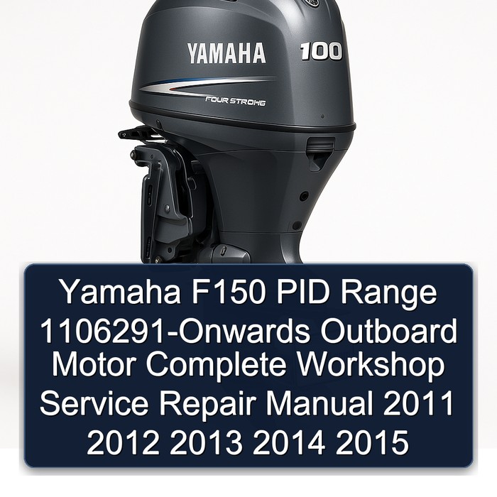 Yamaha F150 Pid Range 1106291-Onwards Outboard Motor Workshop Service Repair Manual PDF Download