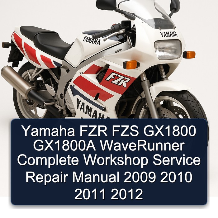Yamaha FZR FZS GX1800 GX1800A WaveRunner Complete Workshop Service Repair Manual 2009 2010 2011 2012