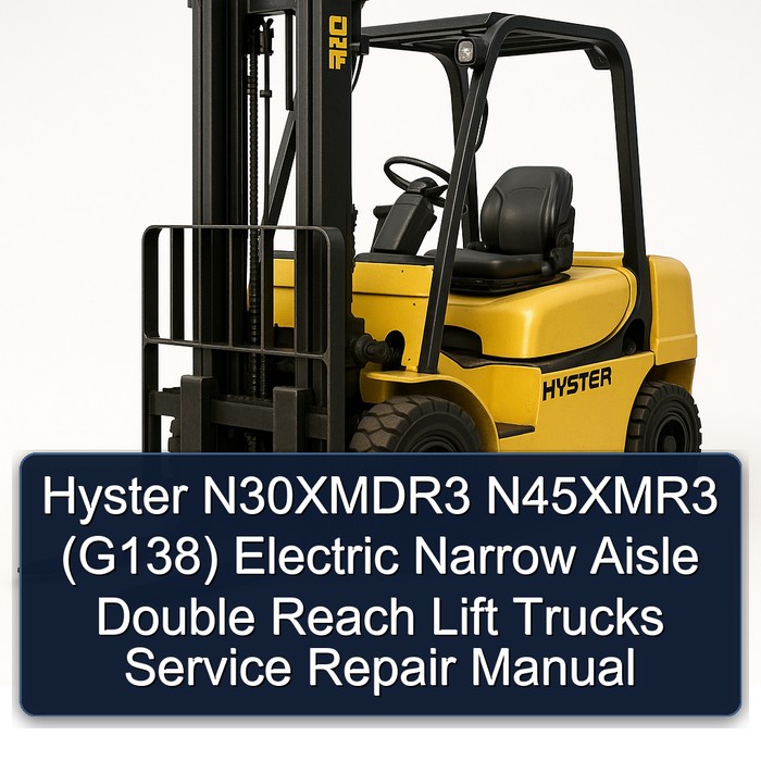 Hyster N30XMDR3 N45XMR3 (G138) Electric Narrow Aisle Double Reach Lift Trucks Service Repair Manual