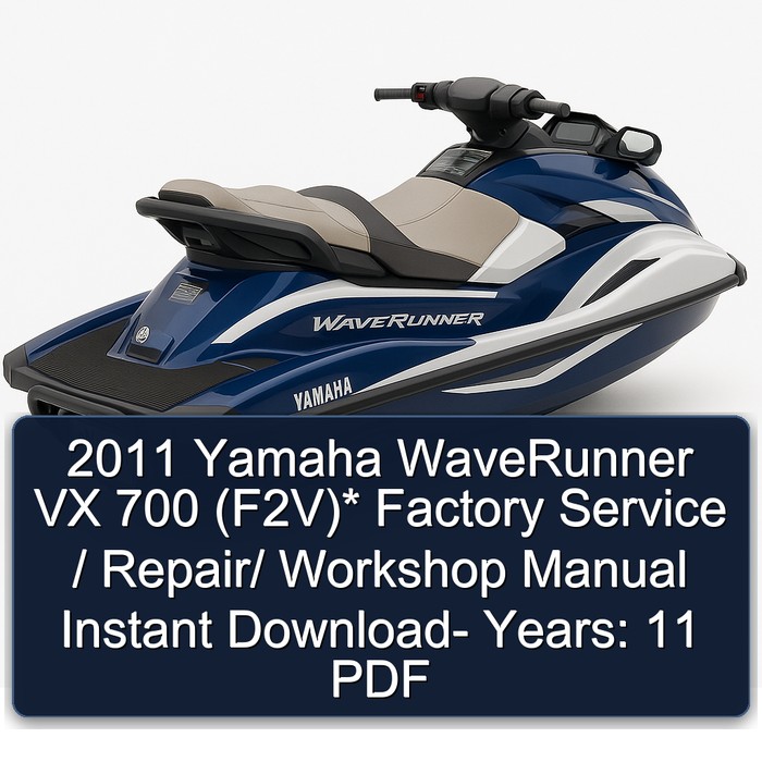 2011 Yamaha WaveRunner VX 700 (F2V)* Factory Service / Repair/ Workshop Manual Instant Download- Years: 11 PDF
