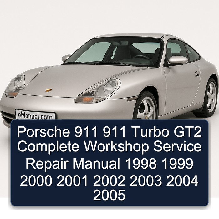 Porsche 911 911 Turbo GT2 Manual completo de servicio y reparación del taller 1998 1999 2000 2001 2002 2003 2004 2005