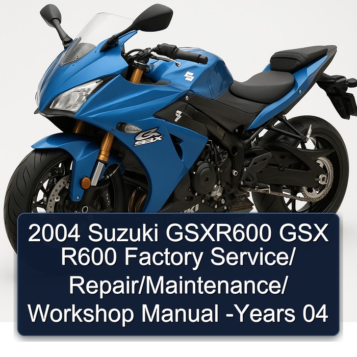 2004 Suzuki GSXR600 GSX R600 Factory Service/ Repair/Maintenance/ Workshop Manual -Years 04