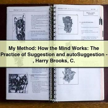 My Method: How the Mind Works: the Practice of Suggestion and Autosuggestion-Harry Brooks C PDF Download