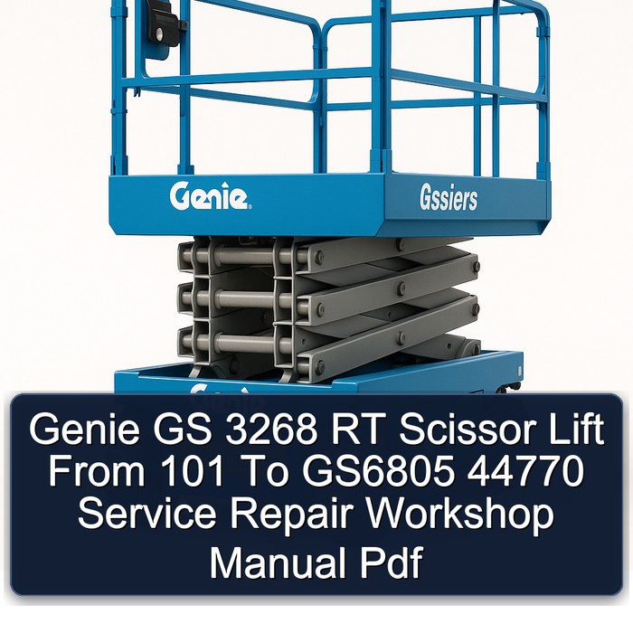 Genie GS 3268 RT Scissor Lift From 101 To GS6805 44770 Service Repair Workshop Manual Pdf
