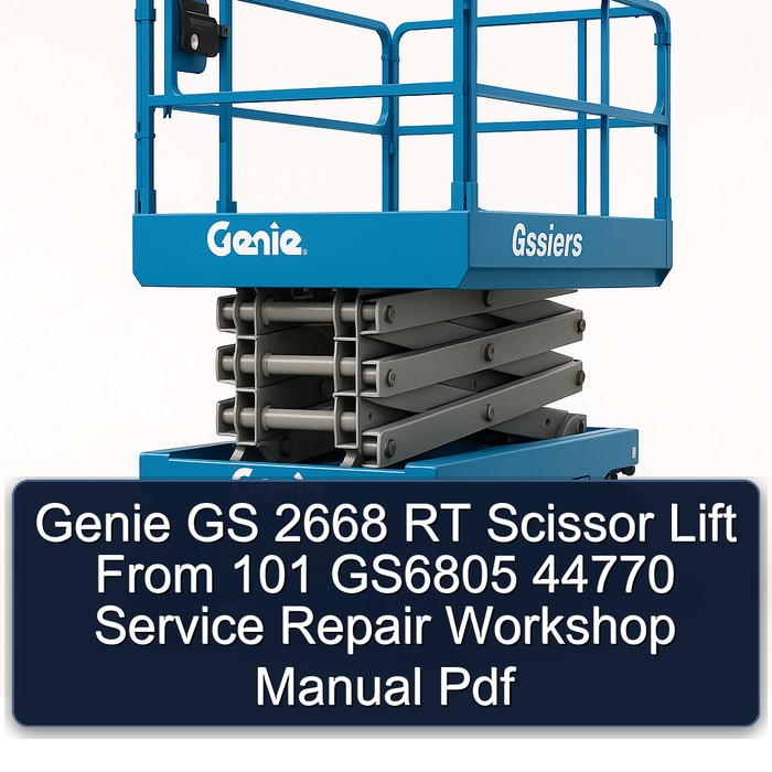 Genie GS 2668 RT Scissor Lift From 101 GS6805 44770 Service Repair Workshop Manual Pdf