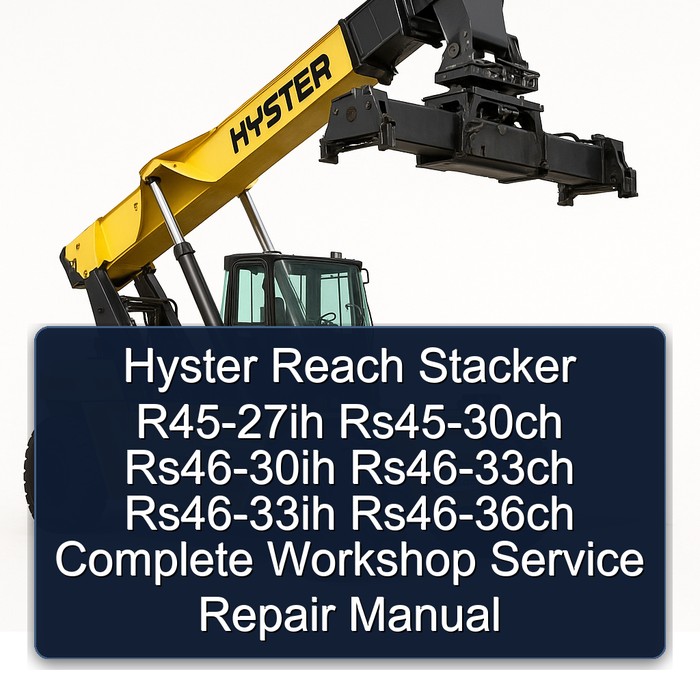 Hyster Reach Stacker R45-27ih Rs45-30ch Rs46-30ih Rs46-33ch Rs46-33ih Rs46-36ch Complete Workshop Service Repair Manual