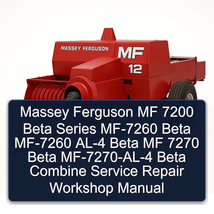 Massey Ferguson MF 7200 Beta Series MF-7260 Beta MF-7260 AL-4 Beta MF 7270 Beta MF-7270-AL-4 Beta Combine Service Repair Workshop Manual