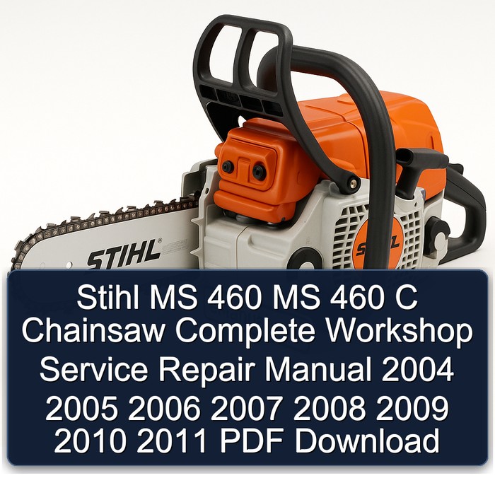 Stihl MS 460 MS 460 C Chainsaw Complete Workshop Service Repair Manual 2004 2005 2006 2007 2008 2009 2010 2011 PDF Download