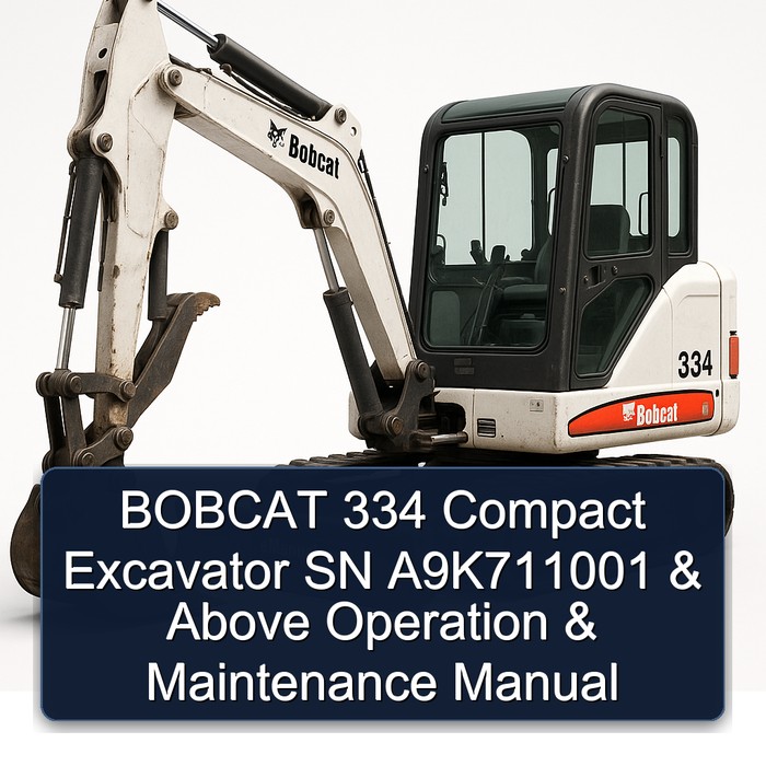 BOBCAT 334 Compact Excavator SN A9K711001 & Above Operation & Maintenance Manual