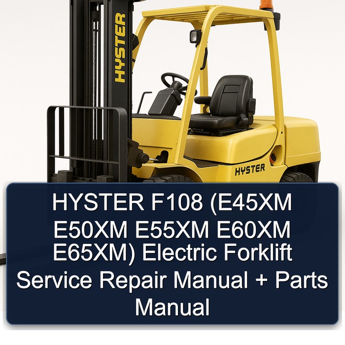 Manual de Servicio y Reparación + Manual de Partes para Carretilla Elevadora Eléctrica HYSTER F108 (E45XM E50XM E55XM E60XM E65XM)