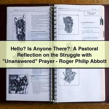 Hello? Is Anyone There?: a Pastoral Reflection on the Struggle with "unanswered" Prayer-Roger Philip Abbott PDF Download