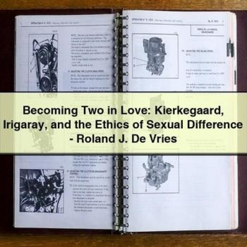 Becoming Two in Love: Kierkegaard Irigaray and the Ethics of Sexual Difference - Roland J. De Vries PDF Download