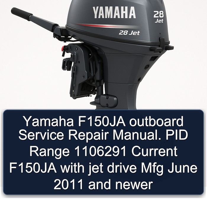 Yamaha F150JA outboard Service Repair Manual. PID Range 1106291 Current F150JA with jet drive Mfg June 2011 and newer