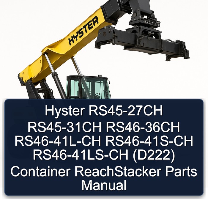 Hyster RS45-27CH RS45-31CH RS46-36CH RS46-41L-CH RS46-41S-CH RS46-41LS-CH (D222) Container ReachStacker Parts Manual